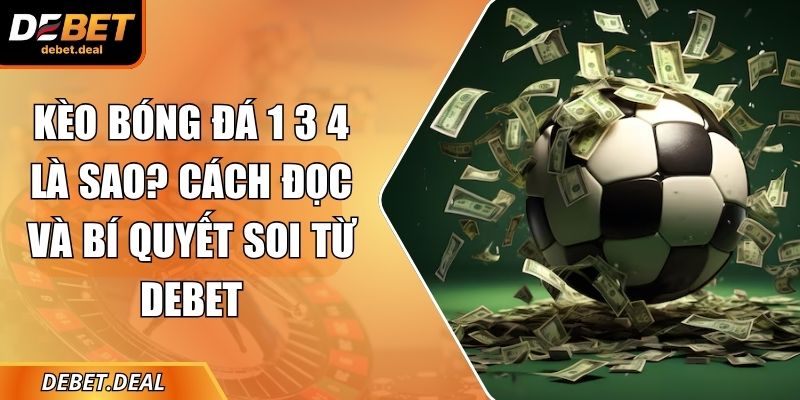 Kèo bóng đá 1 3 4 là sao